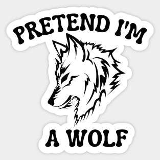 Pretend I'm A Wolf Sticker